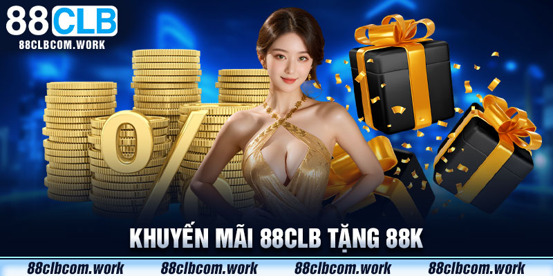 Khuyến Mãi 88CLB 88k: Ưu Đãi Siêu Hấp Dẫn Dành Cho Tân Binh