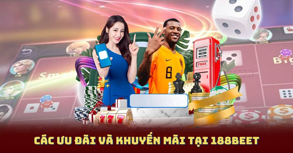 Các ưu đãi và khuyến mãi tại 188beet