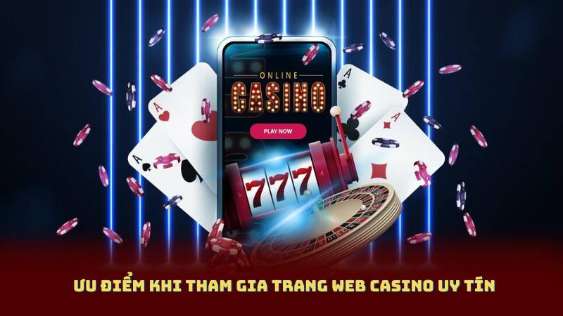 Ưu Điểm Khi Tham Gia Trang Web Casino Uy Tín